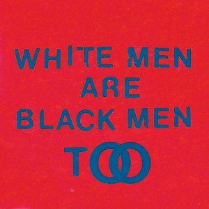 White_Men_Are_Black_Men_Too (1)